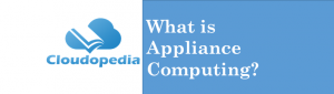 Definition appliance computing