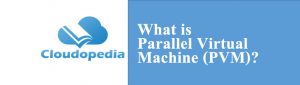 Definition of Parallel Virtual Machine (PVM)