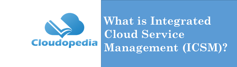 Definition of Integrated Cloud Service Management (ICSM)