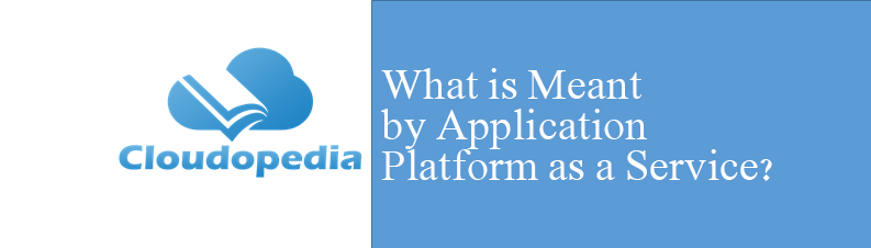 Definition of Application Platform as a service