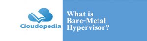 Definition of Bare-Metal Hypervisor