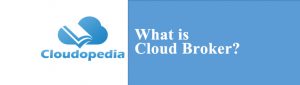 Definition of Cloud Broker