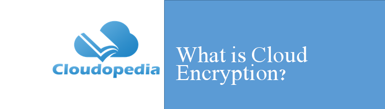 Definition of Cloud Encryption
