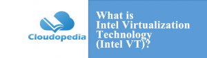 Definition of Intel Virtualization Technology (Intel VT)