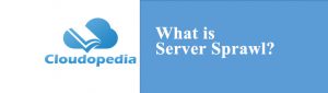 Definition of Server Sprawl
