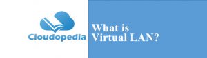 Definition of Virtual LAN