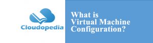 Definition of Virtual Machine Configuration