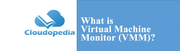 What Is Virtual Machine Monitor VMM Definition By Cloudopedia