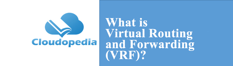 Definition of Virtual Routing and Forwarding (VRF)