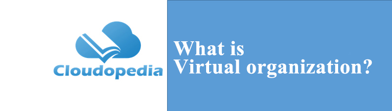 Virtual organization? - Definition by Cloudopedia | Cloud ...