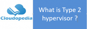Definition of Type 2 hypervisor