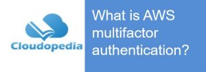 Definition of AWS multifactor authentication